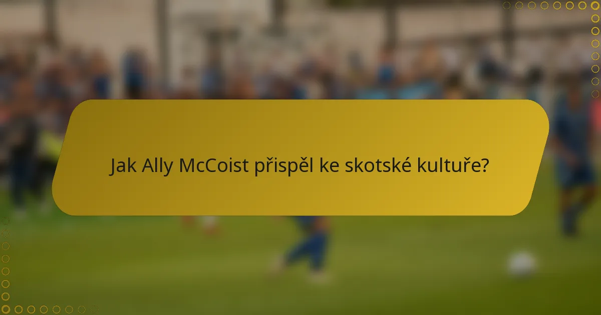 Jak Ally McCoist přispěl ke skotské kultuře?