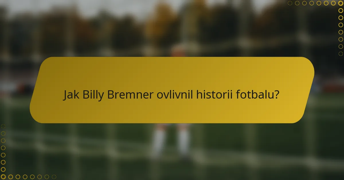Jak Billy Bremner ovlivnil historii fotbalu?