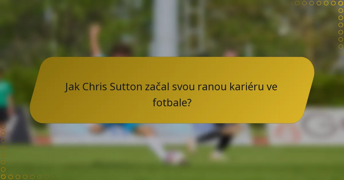Jak Chris Sutton začal svou ranou kariéru ve fotbale?