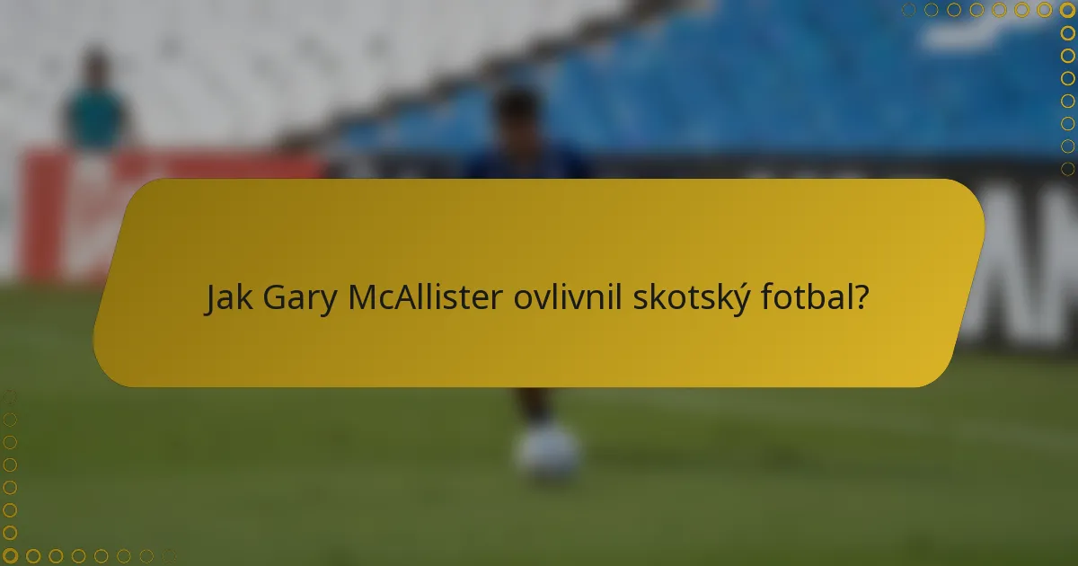 Jak Gary McAllister ovlivnil skotský fotbal?