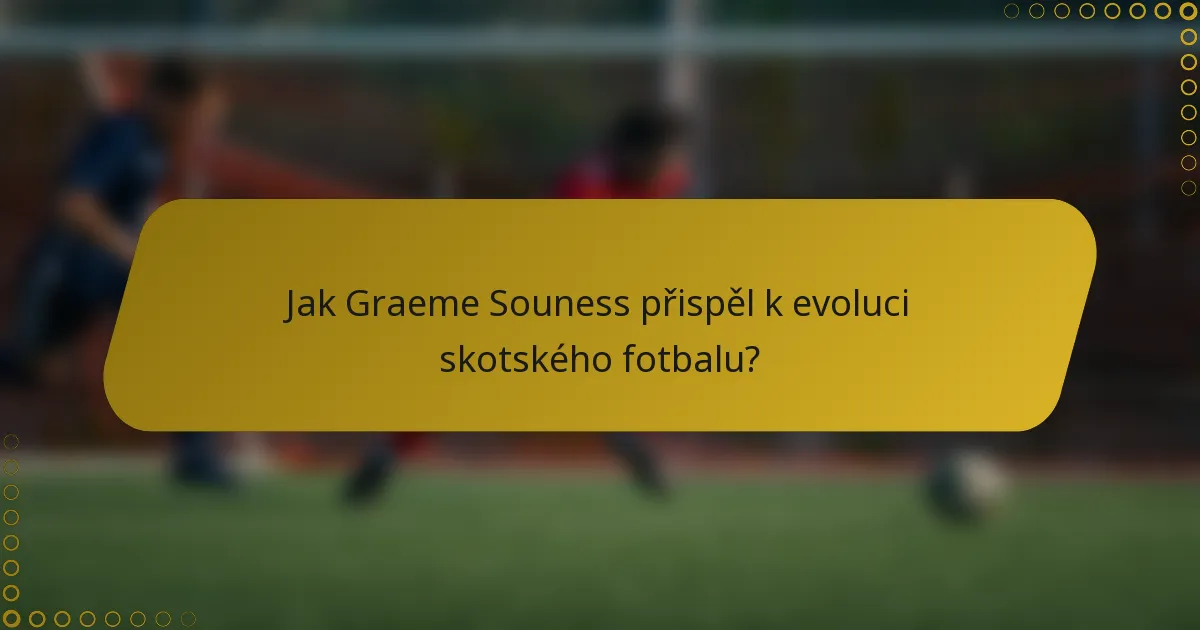 Jak Graeme Souness přispěl k evoluci skotského fotbalu?