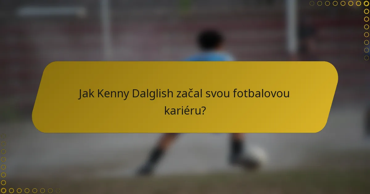 Jak Kenny Dalglish začal svou fotbalovou kariéru?