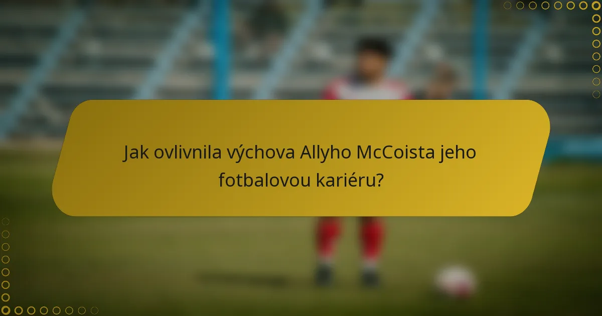 Jak ovlivnila výchova Allyho McCoista jeho fotbalovou kariéru?