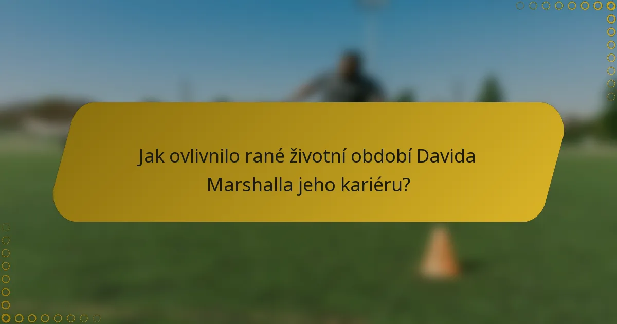 Jak ovlivnilo rané životní období Davida Marshalla jeho kariéru?