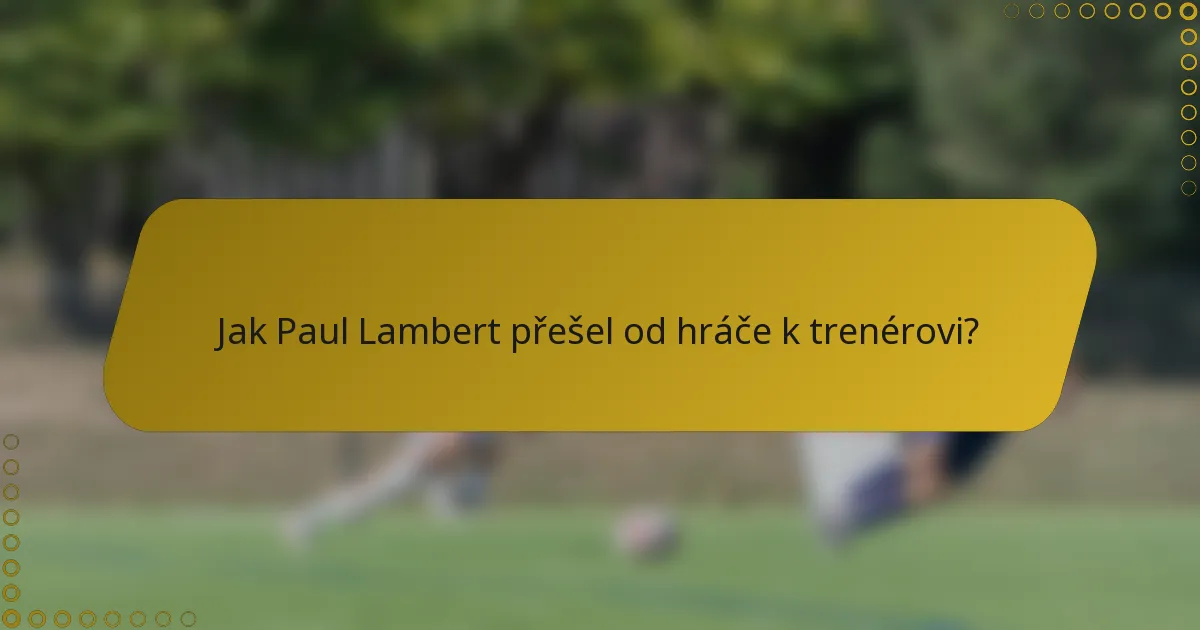 Jak Paul Lambert přešel od hráče k trenérovi?