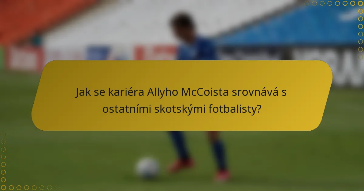 Jak se kariéra Allyho McCoista srovnává s ostatními skotskými fotbalisty?