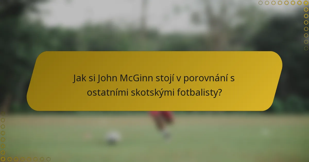 Jak si John McGinn stojí v porovnání s ostatními skotskými fotbalisty?