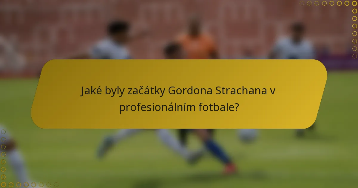 Jaké byly začátky Gordona Strachana v profesionálním fotbale?