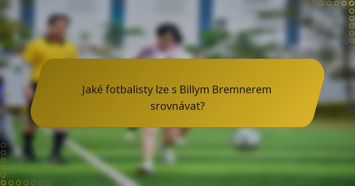 Jaké fotbalisty lze s Billym Bremnerem srovnávat?