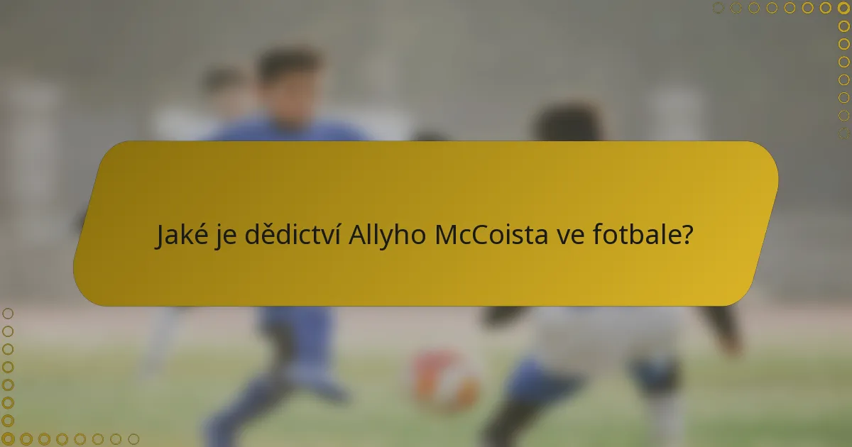Jaké je dědictví Allyho McCoista ve fotbale?