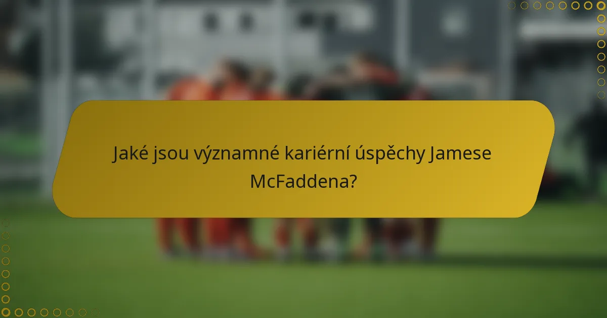 Jaké jsou významné kariérní úspěchy Jamese McFaddena?
