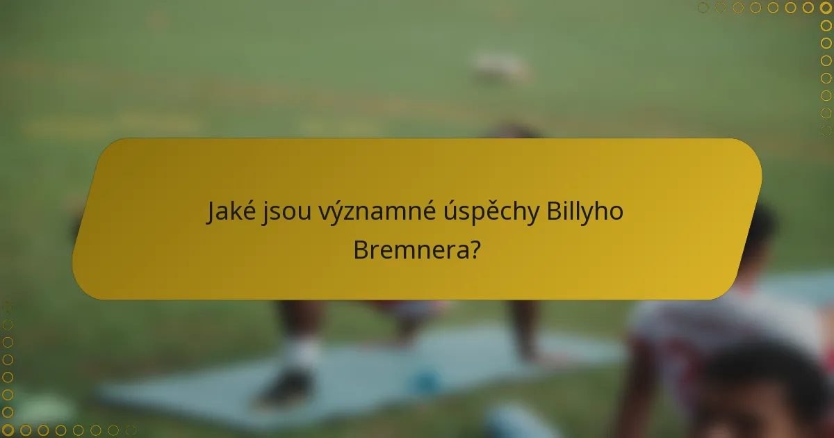 Jaké jsou významné úspěchy Billyho Bremnera?