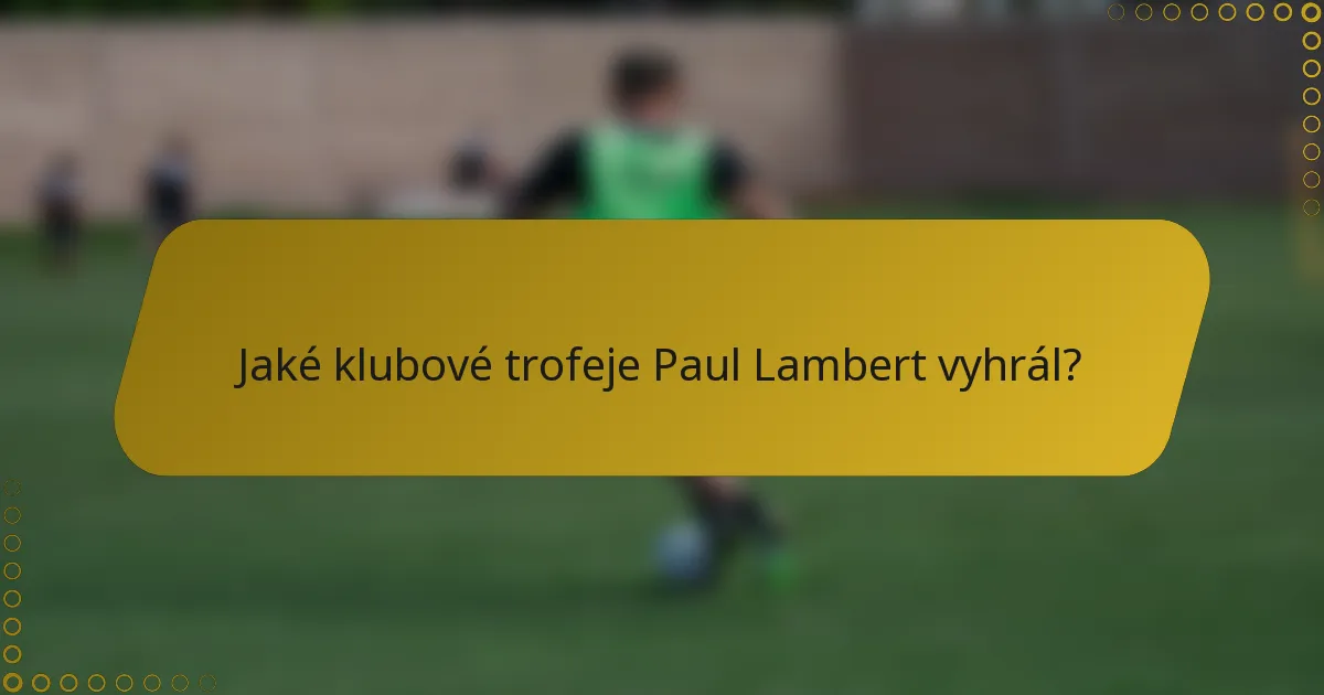 Jaké klubové trofeje Paul Lambert vyhrál?