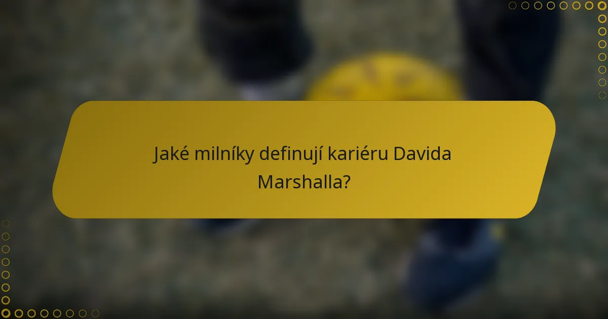 Jaké milníky definují kariéru Davida Marshalla?