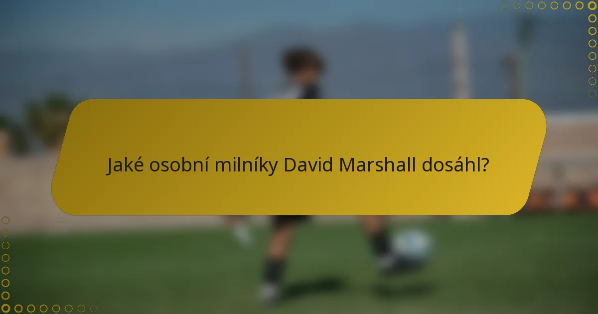 Jaké osobní milníky David Marshall dosáhl?