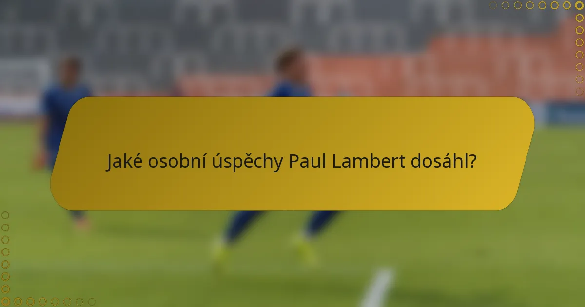 Jaké osobní úspěchy Paul Lambert dosáhl?