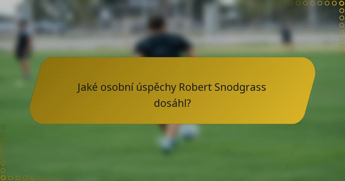 Jaké osobní úspěchy Robert Snodgrass dosáhl?