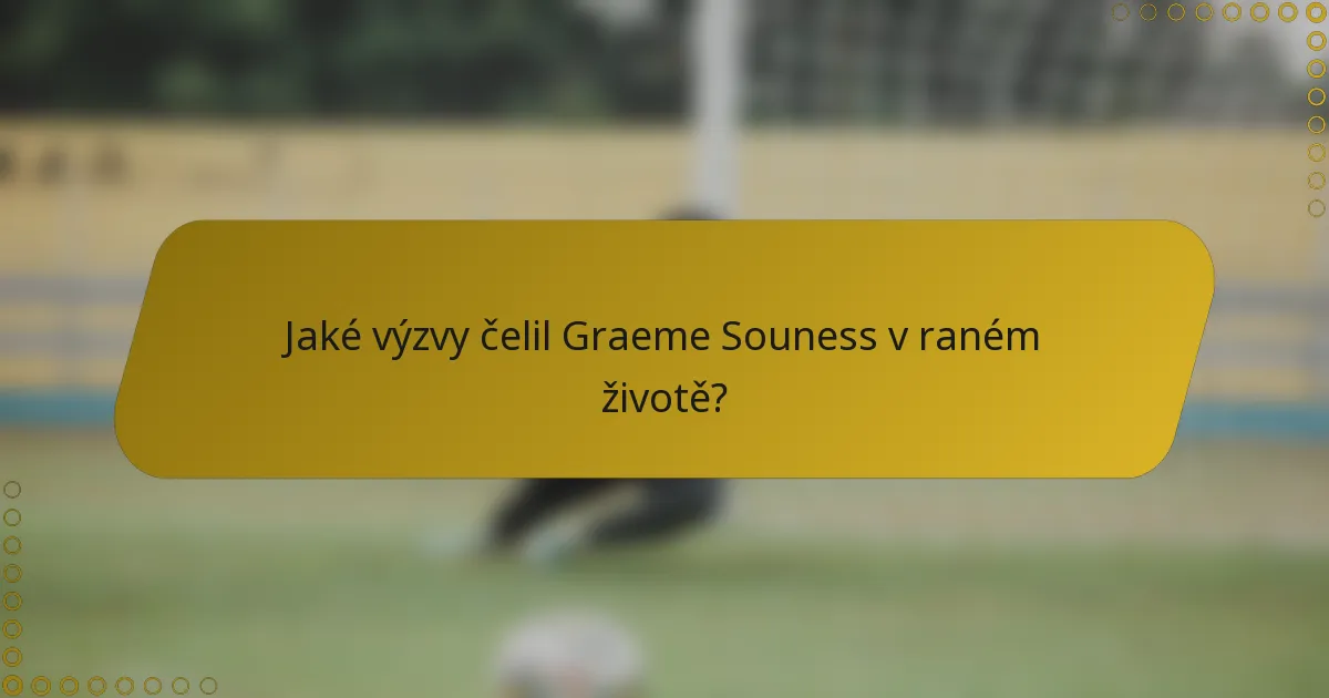 Jaké výzvy čelil Graeme Souness v raném životě?