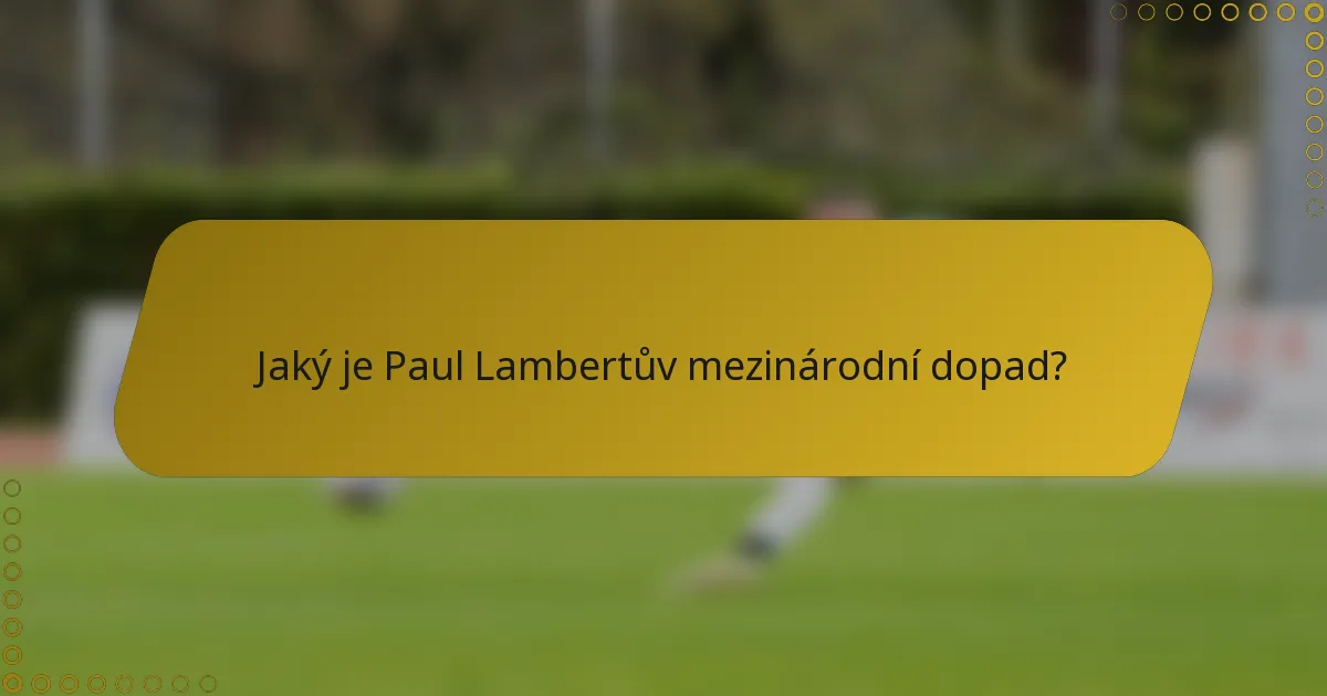 Jaký je Paul Lambertův mezinárodní dopad?