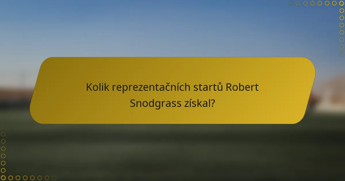 Kolik reprezentačních startů Robert Snodgrass získal?