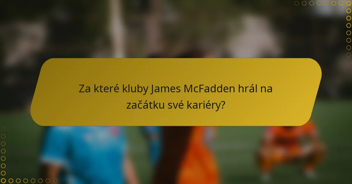 Za které kluby James McFadden hrál na začátku své kariéry?