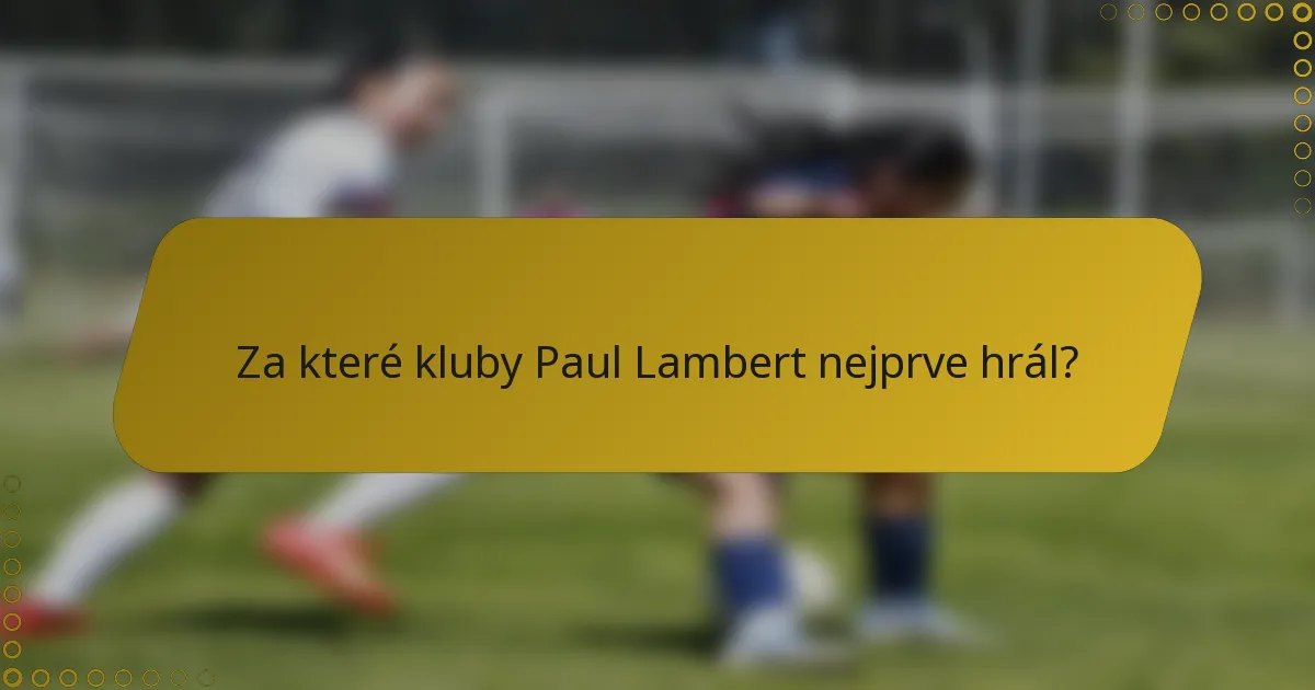 Za které kluby Paul Lambert nejprve hrál?
